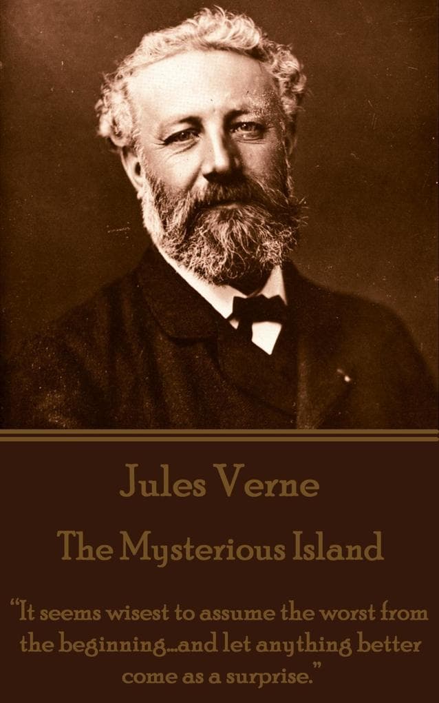 The Mysterious Island. Part 1 - Dropped From the Clouds: "It seems wisest to assume the worst from the beginning...and let anything better come as a surprise."
