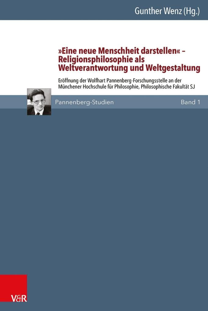 »Eine neue Menschheit darstellen« - Religionsphilosophie als Weltverantwortung und Weltgestaltung: Eröffnung der Wolfhart Pannenberg-Forschungsstelle an der Münchener Hochschule für Philosophie, Philosophische Fakultät SJ