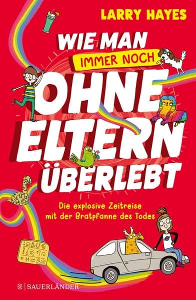 Wie man ohne Eltern überlebt - immer noch! Die explosive Zeitreise mit der Bratpfanne des Todes: Eine lustige und verrückte Geschichte für Jungs und Mädchen!