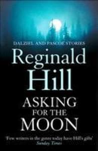 Asking for the Moon: A Collection of Dalziel and Pascoe Stories