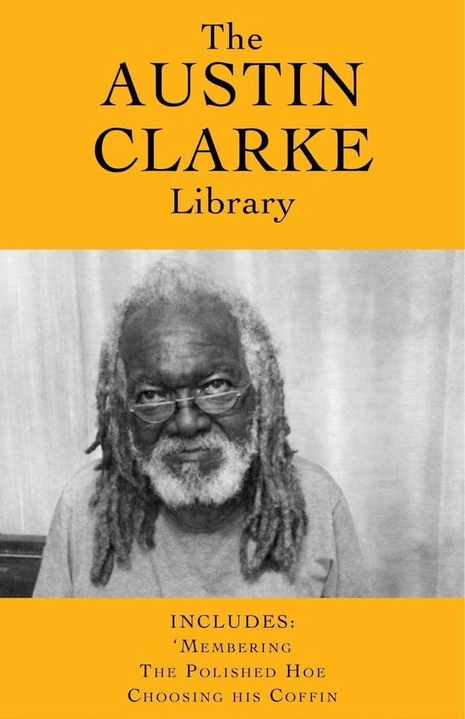 The Austin Clarke Library: 'Membering / The Polished Hoe / Choosing His Coffin
