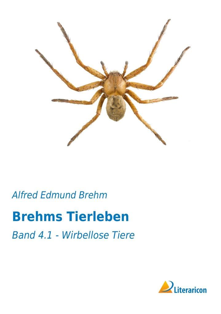 Brehms Tierleben: Band 4.1 - Wirbellose Tiere