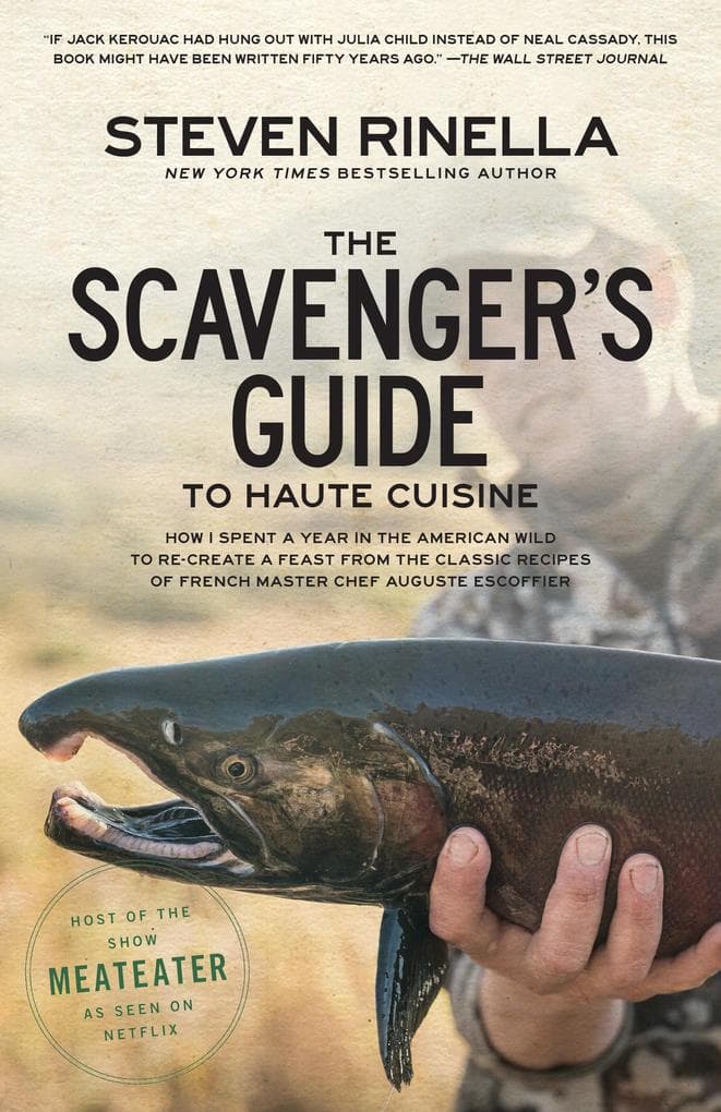The Scavenger's Guide to Haute Cuisine: How I Spent a Year in the American Wild to Re-create a Feast from the Classic Recipes of French Master Chef Auguste Escoffier
