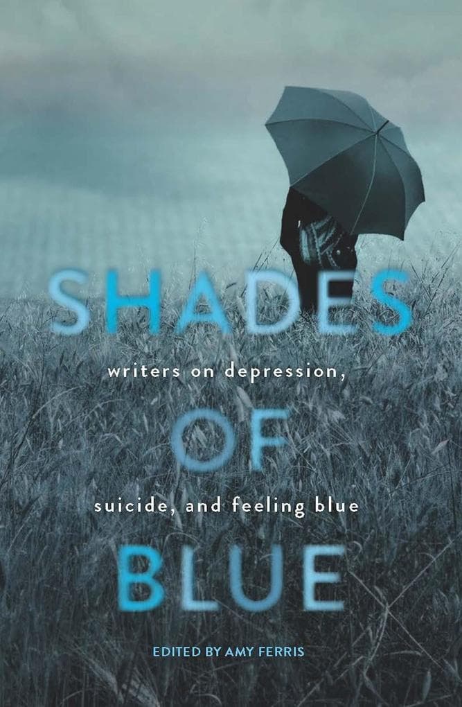 Shades of Blue: Writers on Depression, Suicide, and Feeling Blue