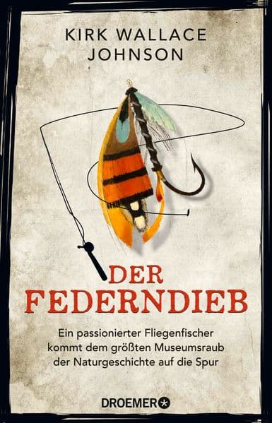 Der Federndieb: Ein passionierter Fliegenfischer kommt dem größten Museumsraub der Naturgeschichte auf die Spur | Das Kultbuch jetzt im Taschenbuch - 'Ein fesselnder Kriminalfall' Peter Wohlleben