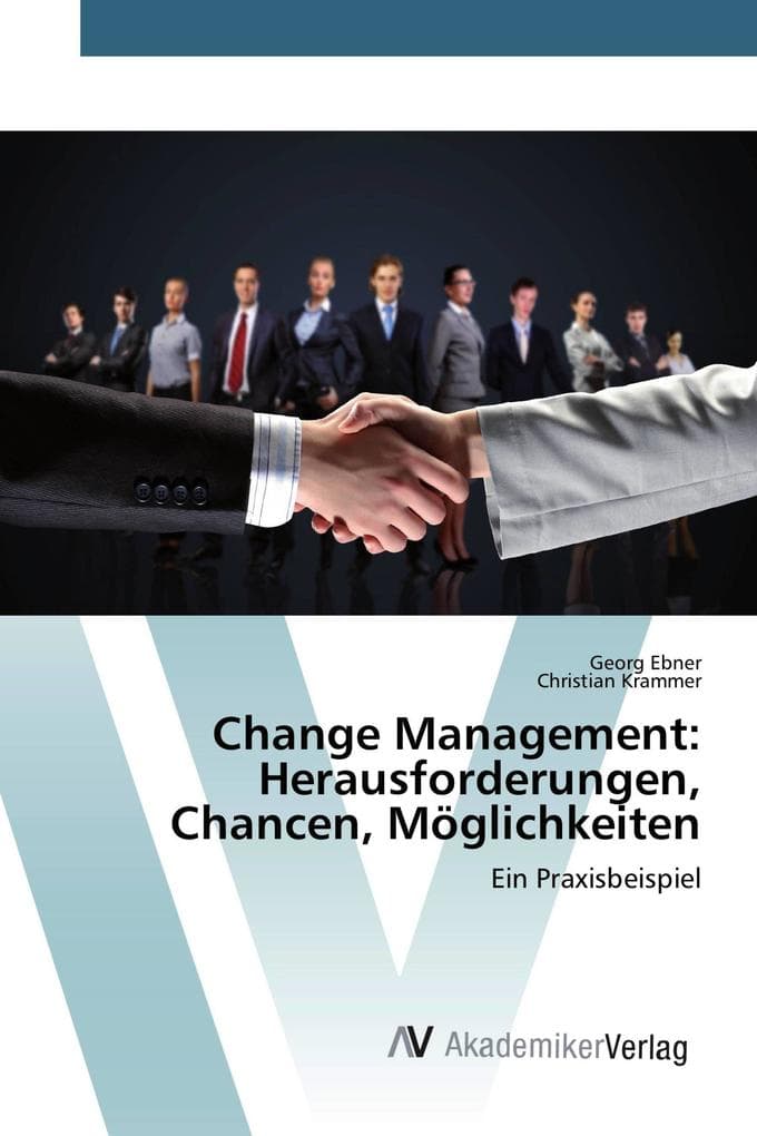 Change Management: Herausforderungen, Chancen, Möglichkeiten: Ein Praxisbeispiel
