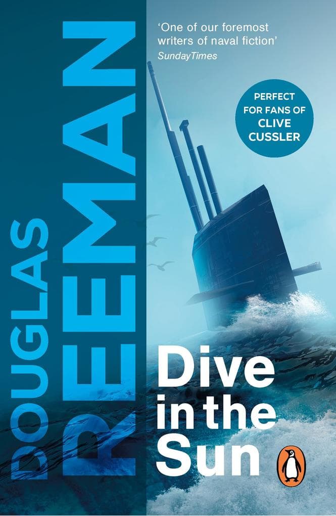 Dive in the Sun: a thrilling tale of naval warfare set at the height of WW2 from the master storyteller of the sea