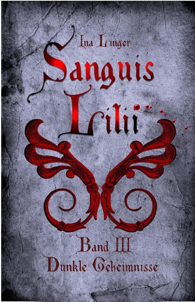 Sanguis Lilii - Band 3: Dunkle Geheimnisse