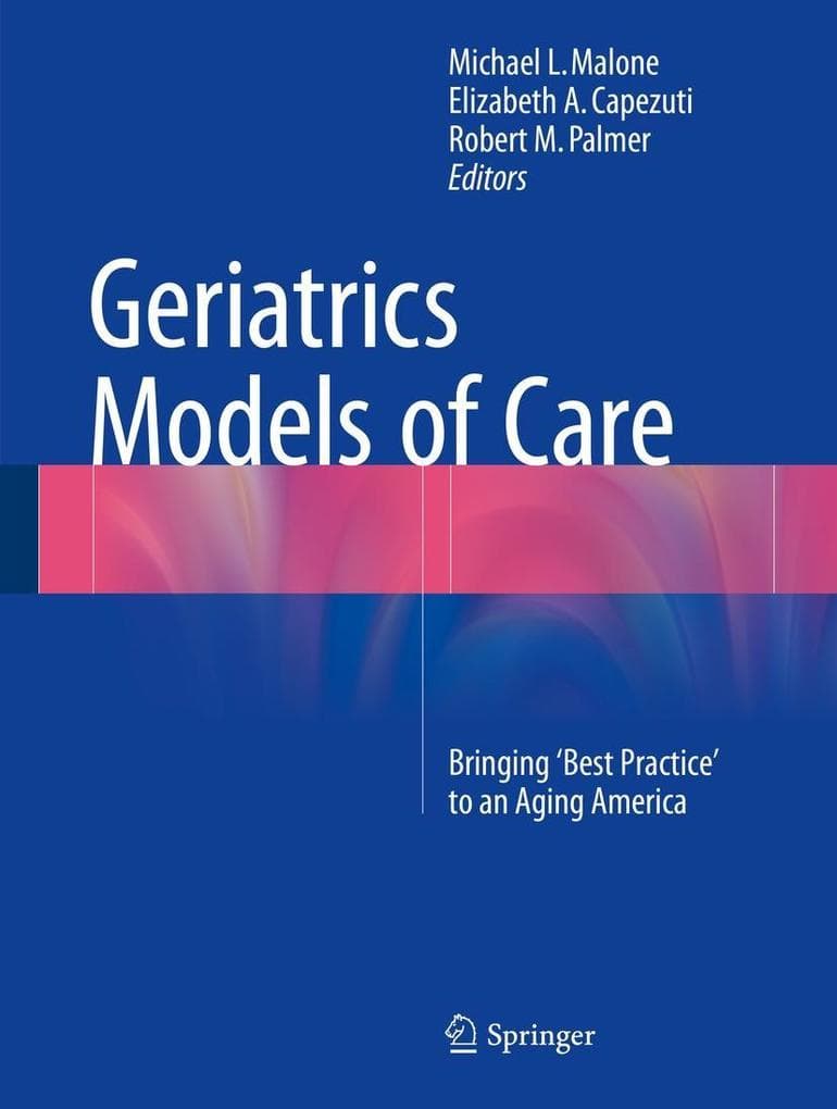 Geriatrics Models of Care: Bringing 'Best Practice' to an Aging America