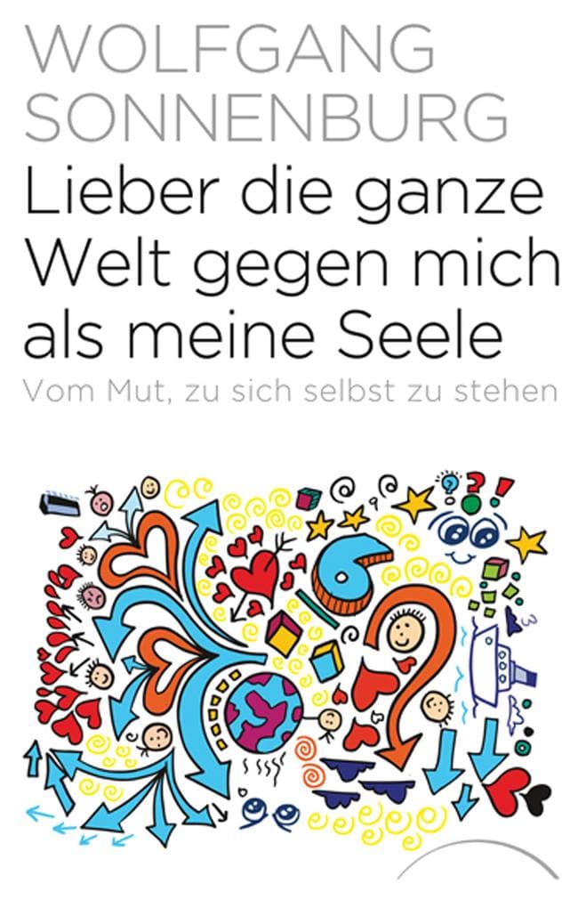 Lieber die ganze Welt gegen mich als meine Seele: Vom Mut, zu sich selbst zu stehen