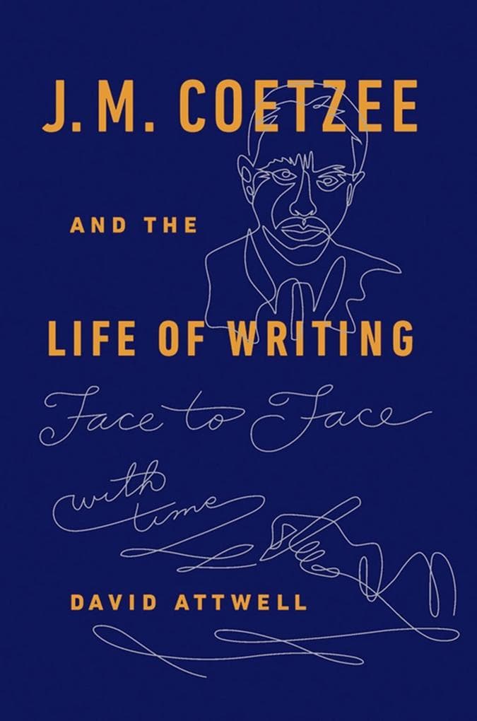 J.M. Coetzee & the Life of Writing: Face to face with time