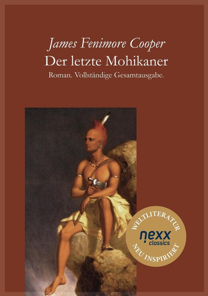 Der letzte Mohikaner: Ein großer Abenteuerklassiker über Freundschaft, Loyalität und den Untergang einer Welt
