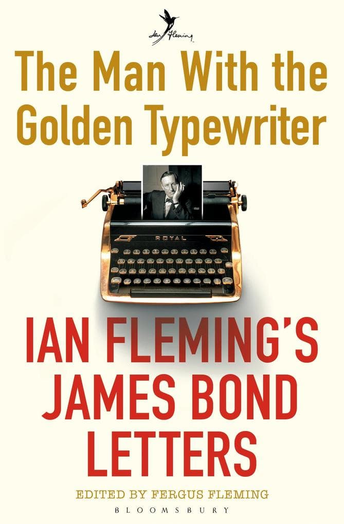 The Man with the Golden Typewriter: Ian Fleming's James Bond Letters