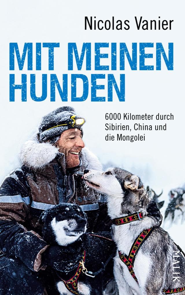 Mit meinen Hunden: 6000 Kilometer durch Sibirien, China und die Mongolei