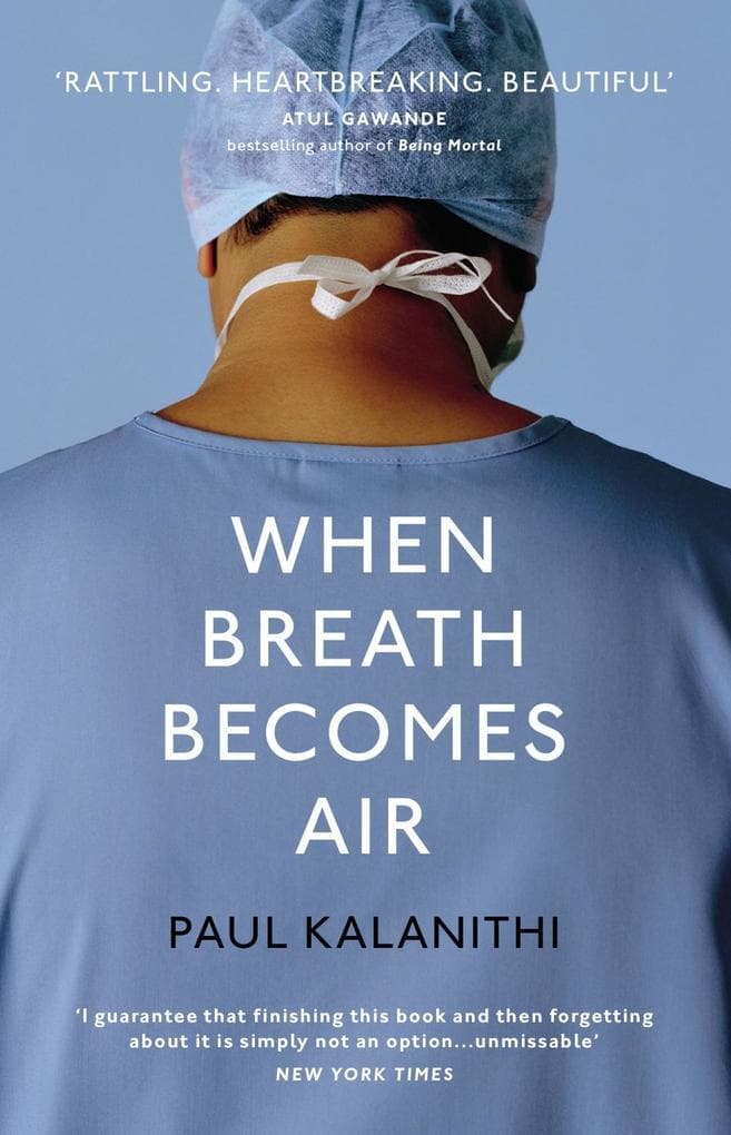 When Breath Becomes Air: The powerful and moving memoir of a doctor, the global bestseller