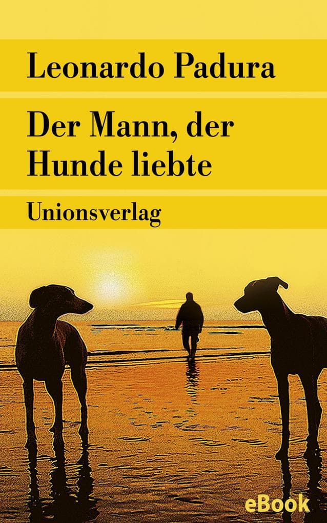 Der Mann, der Hunde liebte: Roman