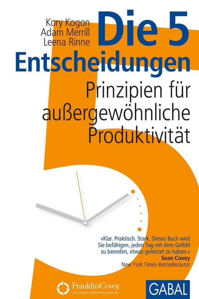 Die 5 Entscheidungen: Prinzipien für außergewöhnliche Produktivität