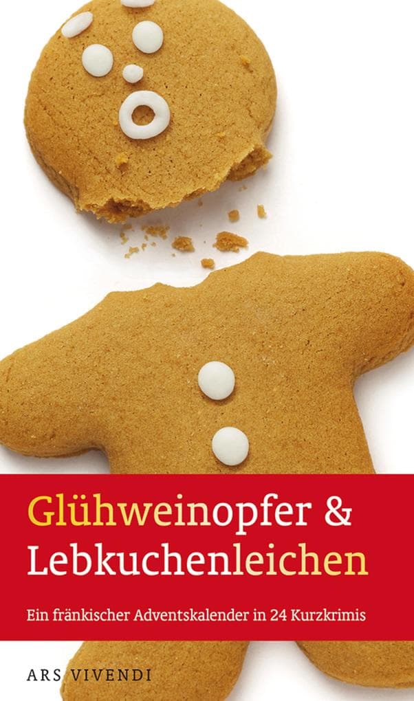 Glühweinopfer & Lebkuchenleichen: Ein fränkischer Adventskalender in 24 Kurzkrimis