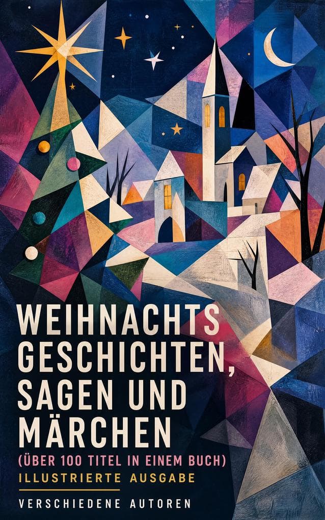 Weihnachtsgeschichten, Sagen und Märchen (Über 100 Titel in einem Buch) - Illustrierte Ausgabe: Illustrierte Wintermärchen, Volkssagen und europäische Erzählkunst