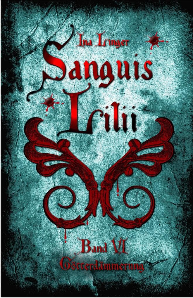 Sanguis Lilii - Band 6: Götterdämmerung