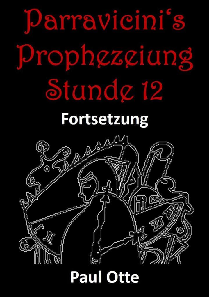 Parravicini's Prophezeiung Stunde 12 Fortsetzung: Prophetische Skizzen des argentinischen Künstlers und Bildhauers Benjamín Soli Parravicini