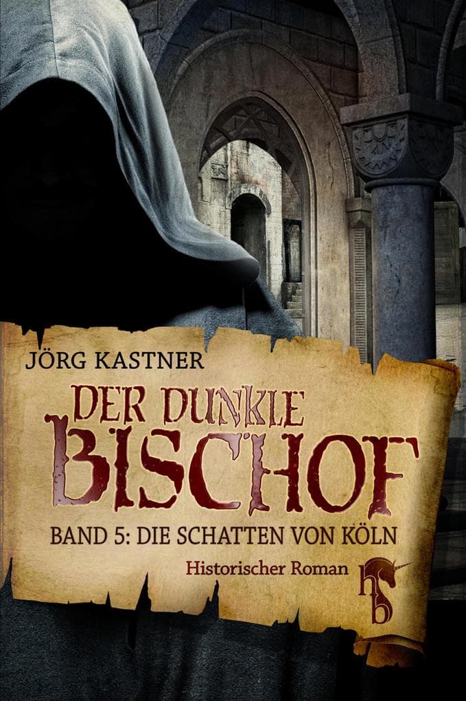 Der dunkle Bischof - Die große Mittelalter-Saga: Band 5: Die Schatten von Köln
