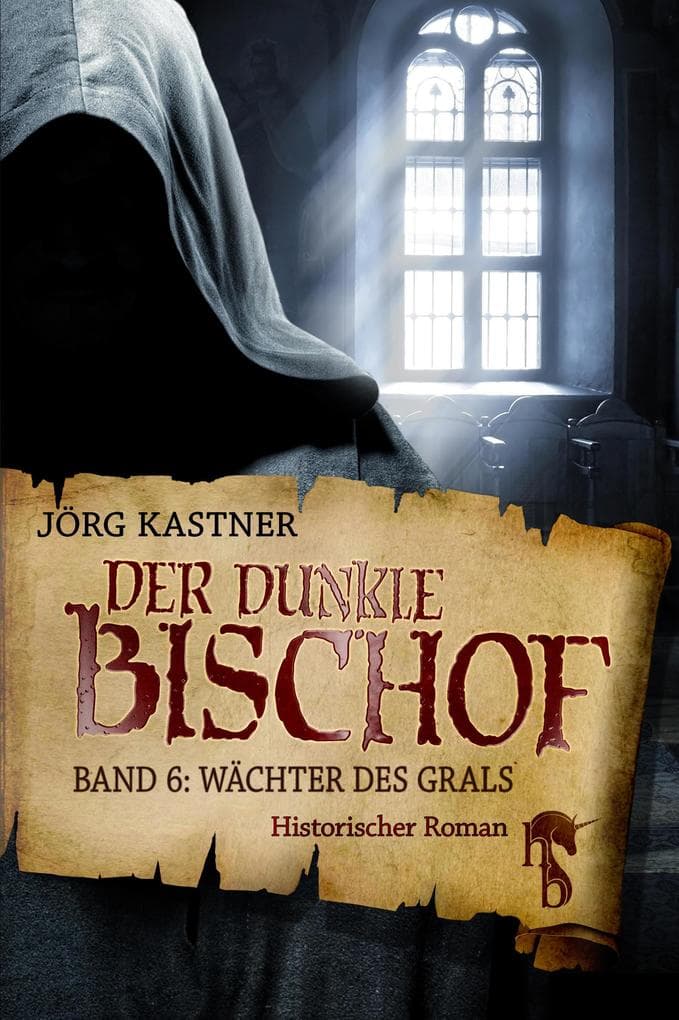 Der dunkle Bischof - Die große Mittelalter-Saga: Band 6: Wächter des Grals