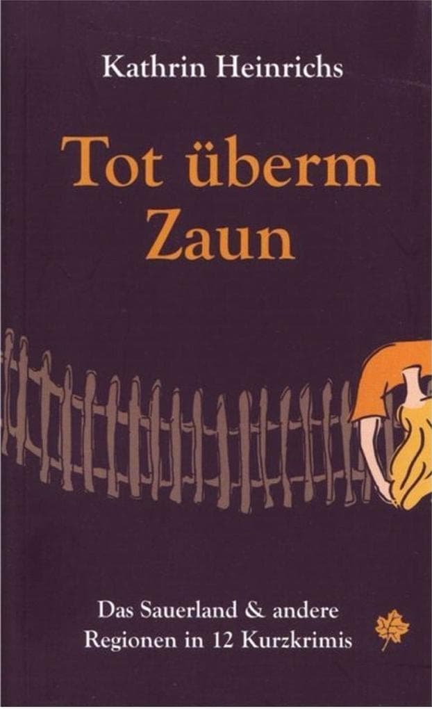 Tot überm Zaun: Das Sauerland & andere Regionen in 12 Kurzkrimis