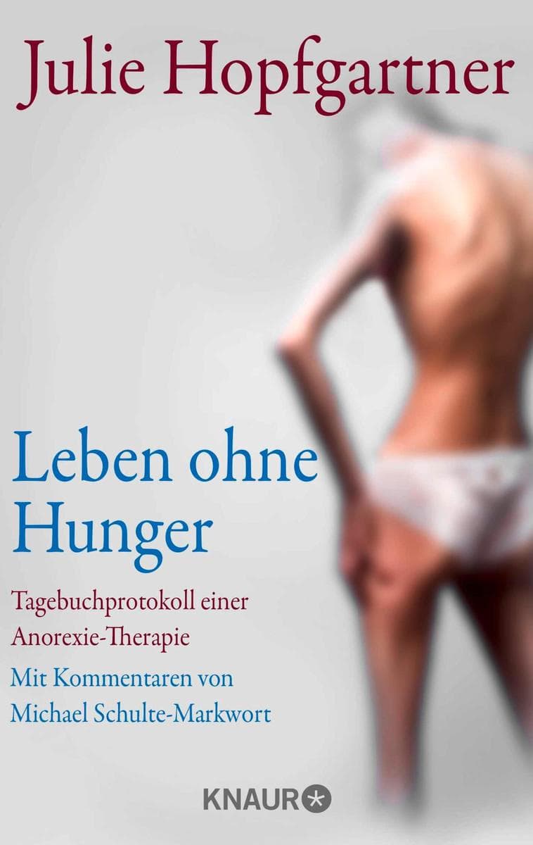 Leben ohne Hunger: Tagebuchprotokoll einer Anorexie-Therapie. Mit Kommentaren von Professor Schulte-Markwort