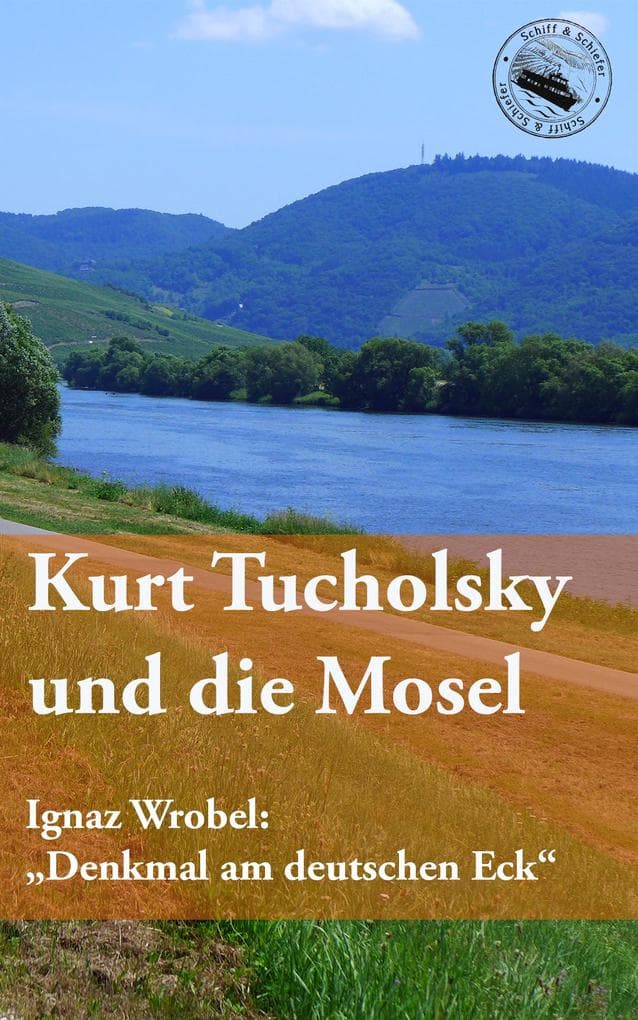 Kurt Tucholsky und die Mosel: Ignaz Wrobel "Denkmal am Deutschen Eck"