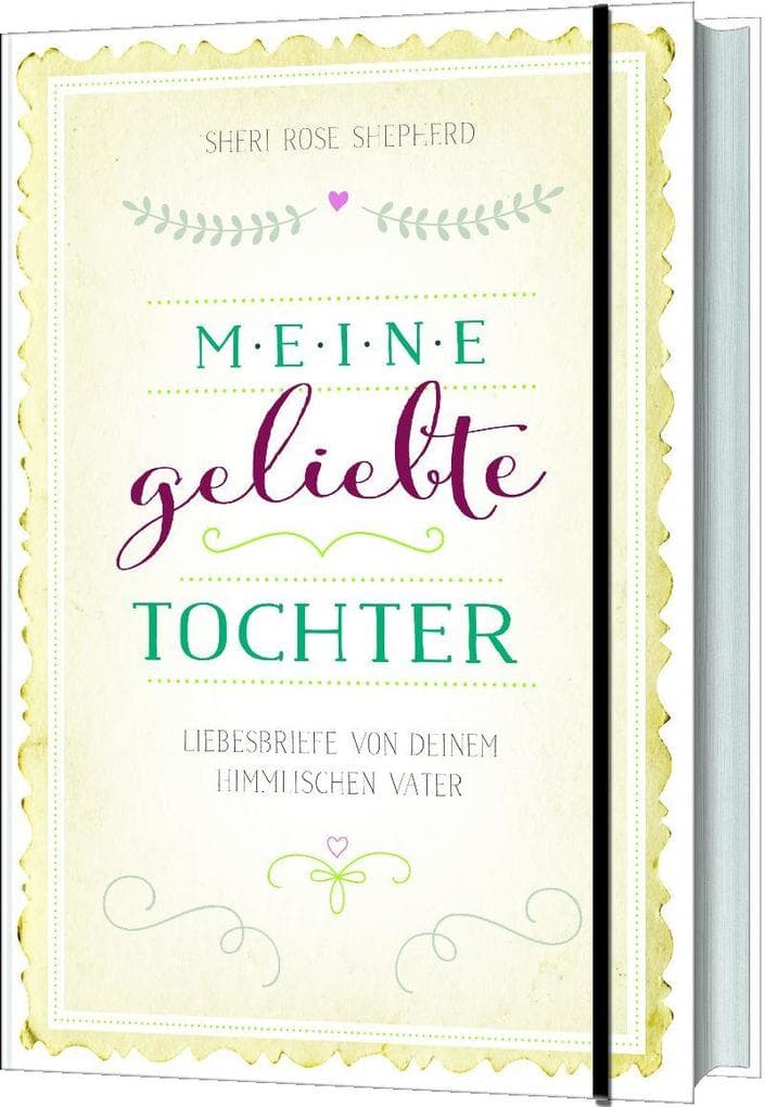 Meine geliebte Tochter: Liebesbriefe von deinem himmlischen Vater.