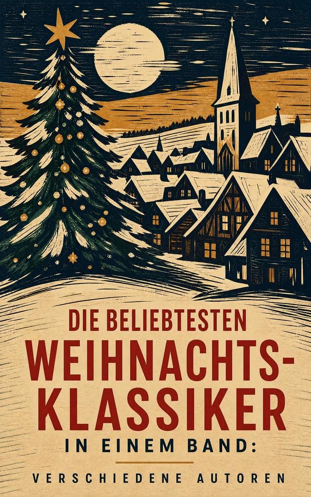 Die beliebtesten Weihnachtsklassiker in einem Band:: Märchen, Legenden und Wintergedichte zwischen Romantik, Sozialkritik und Familienlektüre