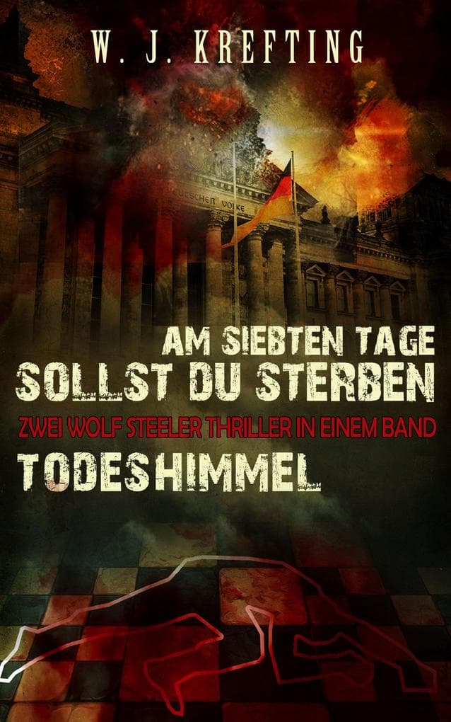 Thriller-Doppel: Am siebten Tage sollst Du sterben + Todeshimmel: Zwei Wolf Steeler-Thriller in einem Band