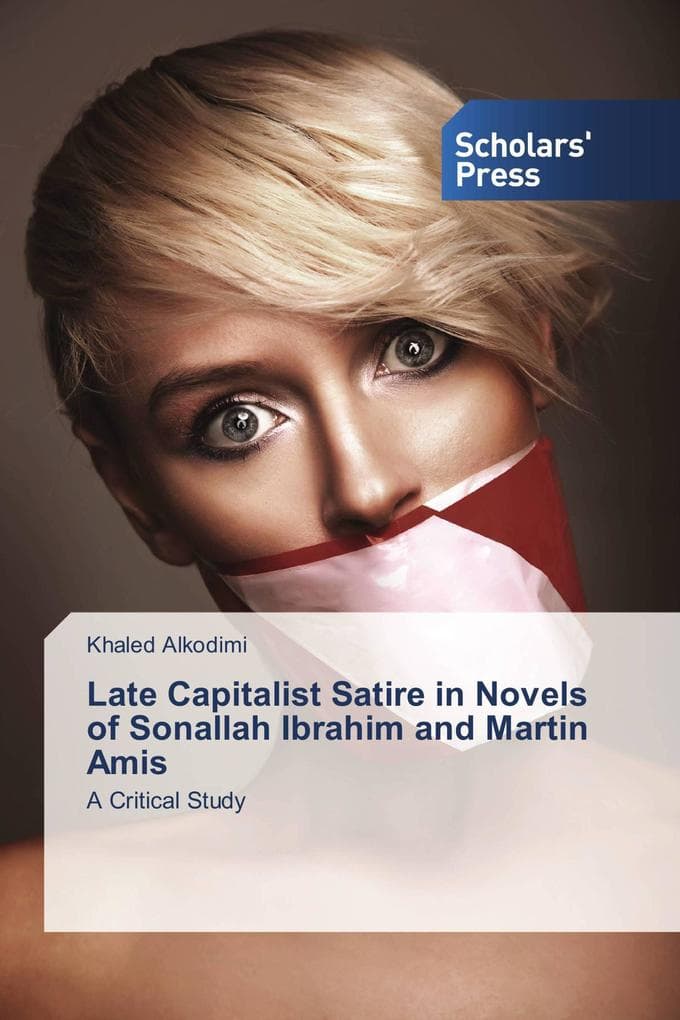 Late Capitalist Satire in Novels of Sonallah Ibrahim and Martin Amis: A Critical Study
