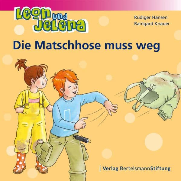 Leon und Jelena - Die Matschhose muss weg: Geschichte vom Mitbestimmen und Mitmachen im Kindergarten