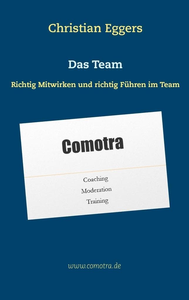 Das Team: Richtig Mitwirken und richtig Führen im Team