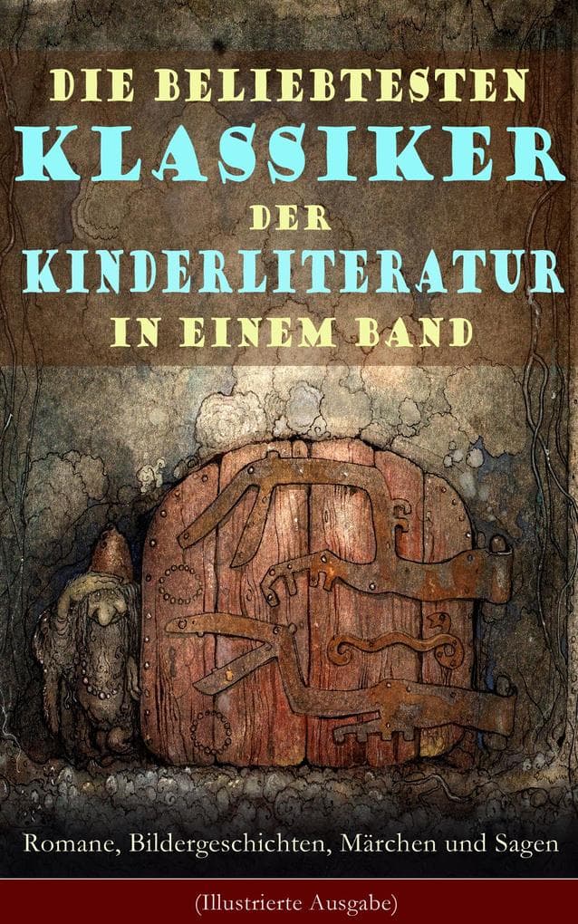 Die beliebtesten Klassiker der Kinderliteratur in einem Band: Romane, Bildergeschichten, Märchen und Sagen (Illustrierte Ausgabe): Abenteuer & Märchenreise