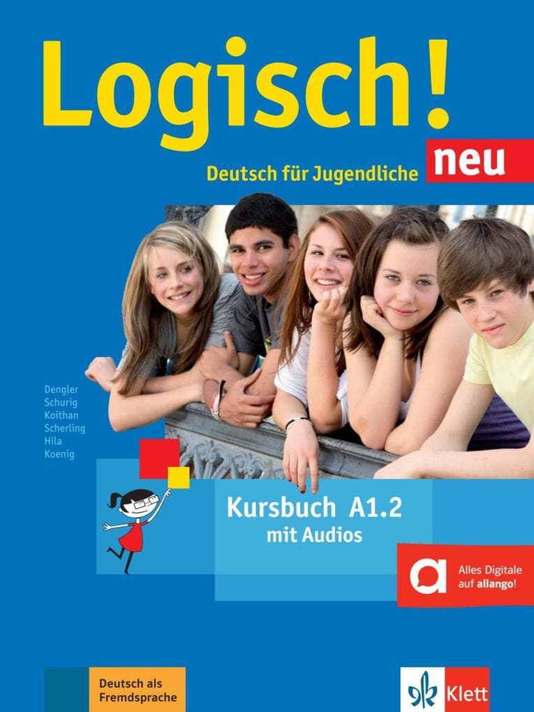 Logisch! Neu A1.2. Deutsch für Jugendliche. Kursbuch mit Audio-Dateien zum Download: Niveau A1. Mit Audio-Dateien zum Download. Deutsch für Jugendliche