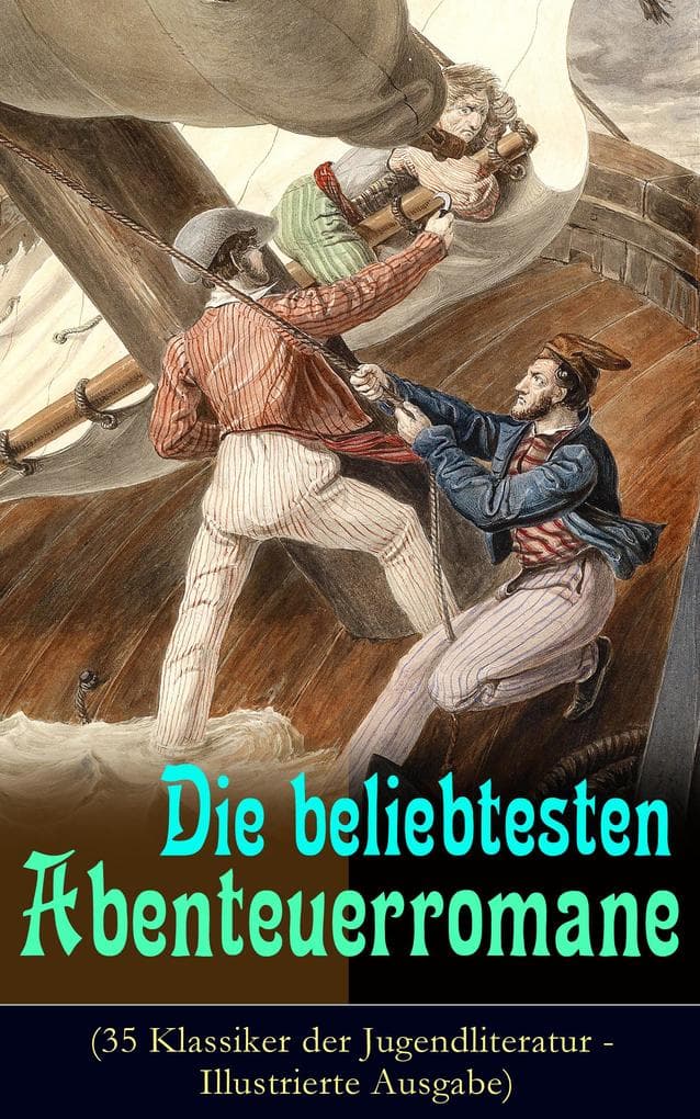 Die beliebtesten Abenteuerromane (35 Klassiker der Jugendliteratur - Illustrierte Ausgabe): Entdeckungsreisen und seefahrende Helden in historischen Abenteuern