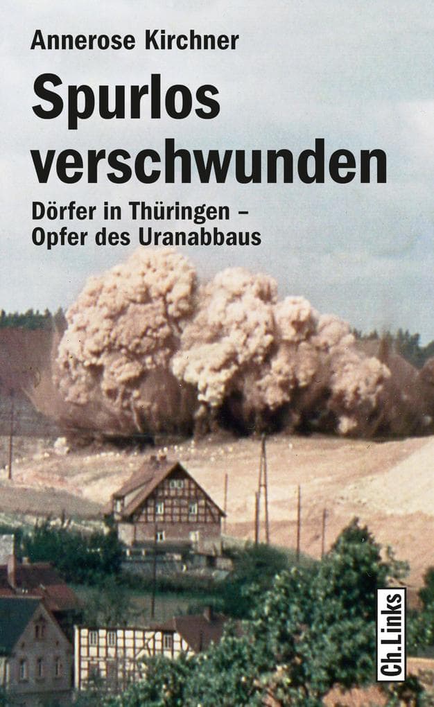 Spurlos verschwunden: Dörfer in Thüringen - Opfer des Uranabbaus