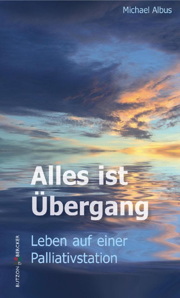 Alles ist Übergang: Leben auf einer Palliativstation