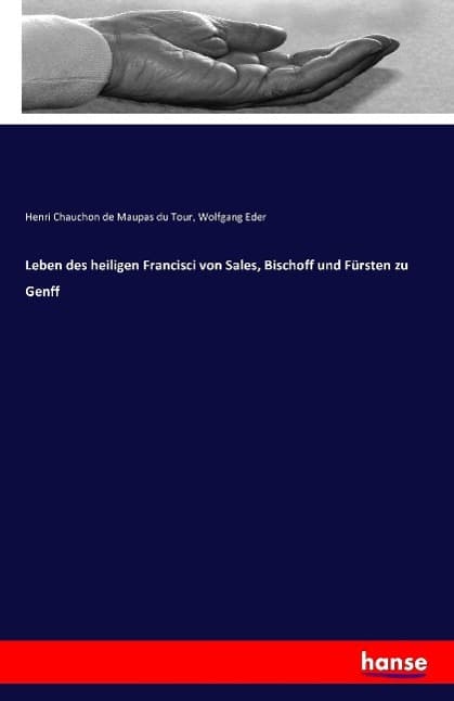 Leben des heiligen Francisci von Sales, Bischoff und Fürsten zu Genff