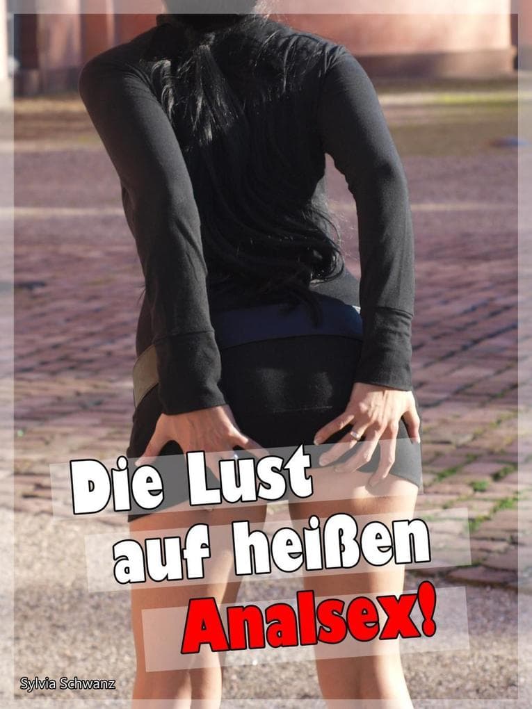 Lust auf heißen Analsex!: Sexgeschichten für anale Liebhaber - Sex Erotik ab 18 deutsch unzensiert