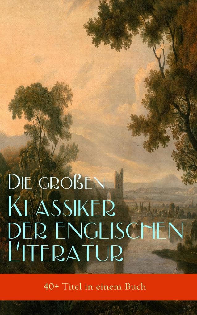 Die großen Klassiker der englischen Literatur (40+ Titel in einem Buch): Viktorianische Dramen und Seefahrergeschichten aus der britischen Kolonialzeit