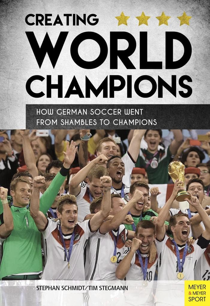 Creating World Champions: How German Soccer Went from Shambles to Chapions
