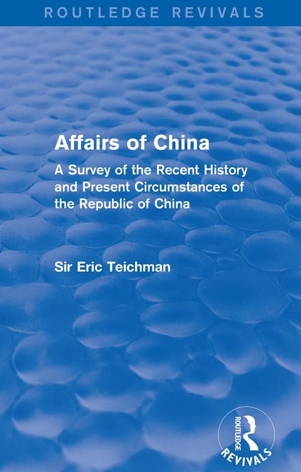 Affairs of China: A Survey of the Recent History and Present Circumstances of the Republic of China