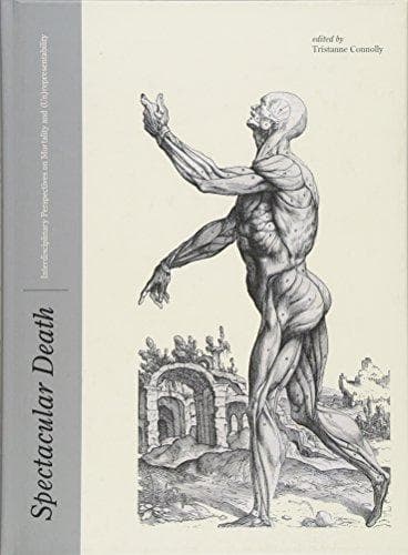 Spectacular Death: Interdisciplinary Perspectives on Mortality and (Un)representability