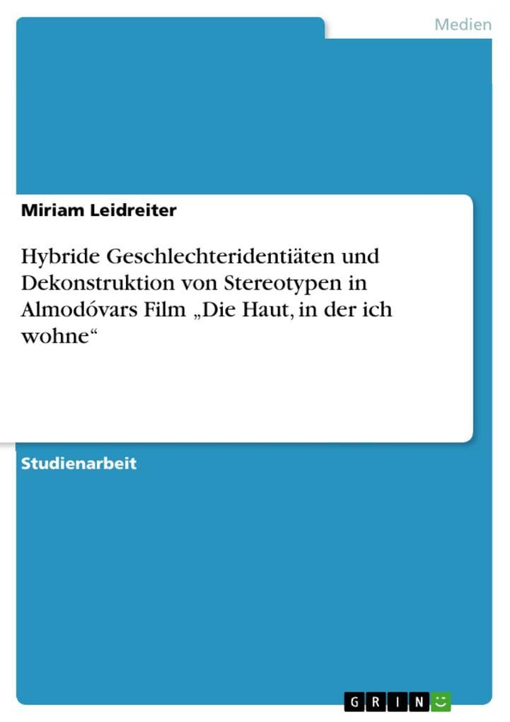 Hybride Geschlechteridentiäten und Dekonstruktion von Stereotypen in Almodóvars Film "Die Haut, in der ich wohne"