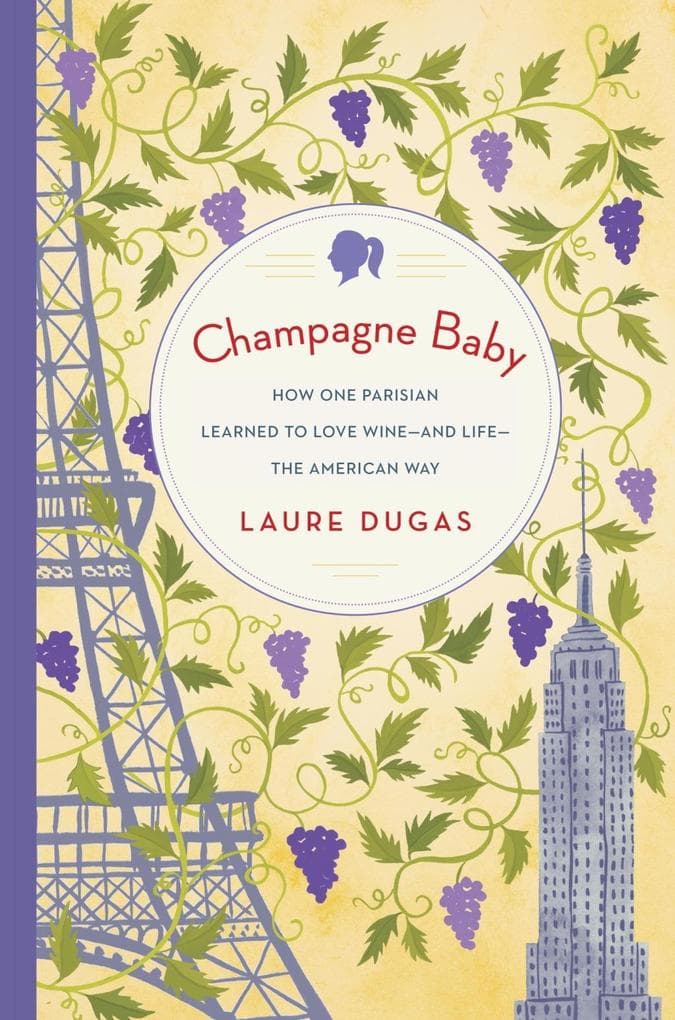Champagne Baby: How One Parisian Learned to Love Wine--and Life--the American Way