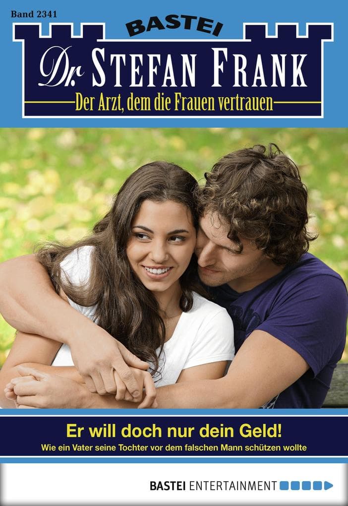 Dr. Stefan Frank 2341: Er will doch nur dein Geld!